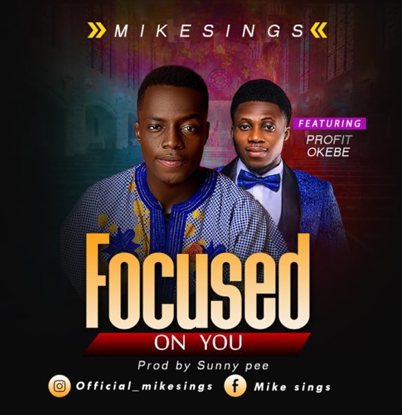 Download Music Focused On You By Mikesings Ft. Profit Okebe
