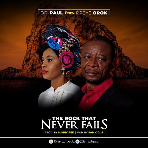 Download Music The Rock That Never Fails Mp3 By Dr. Paul Ft. Preye Orok