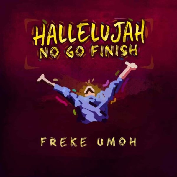 Download Music  Hallelujah No Go Finish Mp3 By Freke Umoh