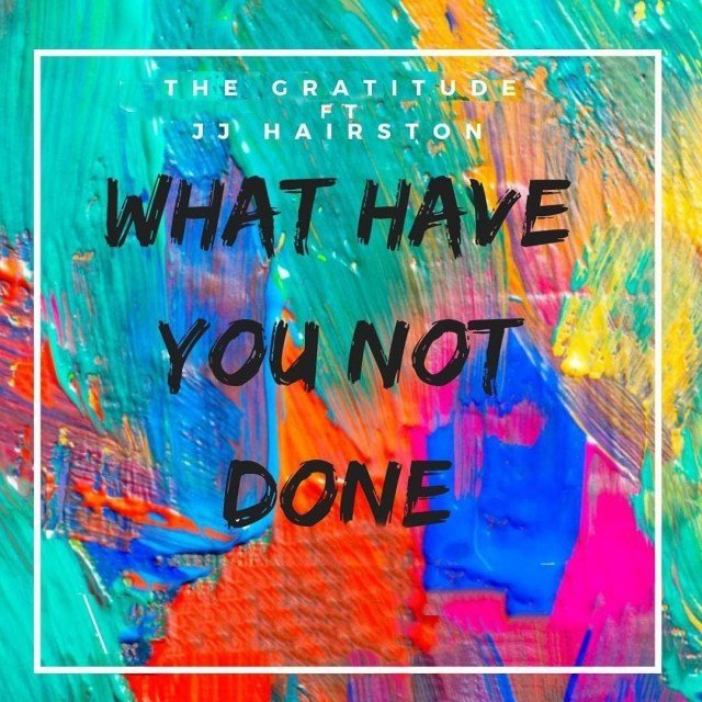 Download Music  What Have You Not Done for me Mp3 By The Gratitude (COZA) Ft. J.J Hairston