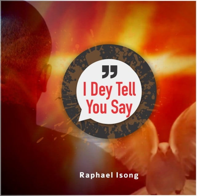 Download Music I Dey Tell You Say Mp3 By Raphael Isong