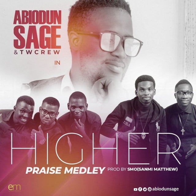 Download Music  Higher Praise Medley Mp3 By SAGE & Tw Crew