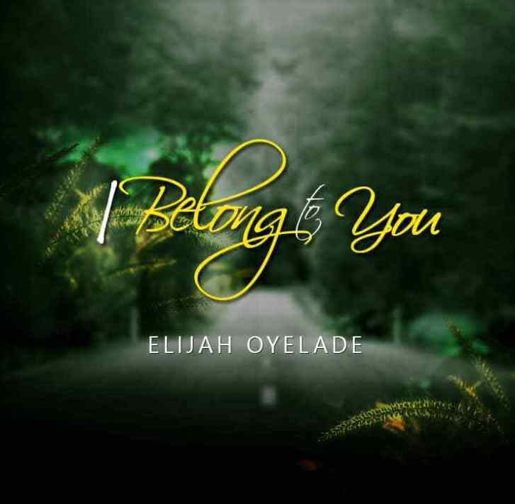 Watch Video I Belong to you By Elijah Oyelade