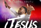 Download Music My Jesus Mp3 By Emmanuel Abutu