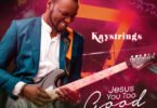 Download Music You too Good Mp3 By Kaystrings