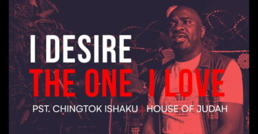 Download Music I Desire / The One I Love Mp3 by Pastor Chingtok Ishaku